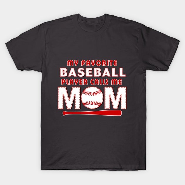 My Favorite Baseball Player Calls Me MOM T-Shirt by TeeCreations